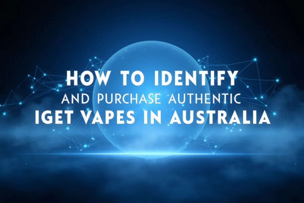 How to Identify and Purchase Authentic IGET Vapes in Australia