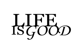 Life is Good